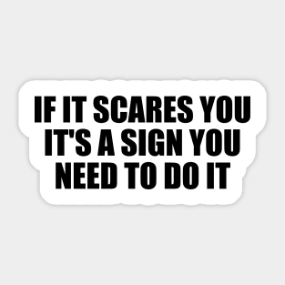 If it scares you, it's a sign you need to do it Sticker